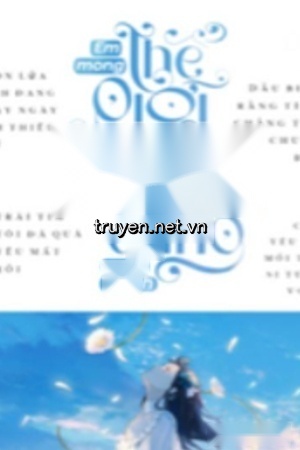 Em Mong Thế Giới Này Dịu Dàng Với Anh - Cố Minh Triệt - Kha Nguyệt (Truyện full)