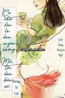 Cả Nhà Đều Là Dân Xuyên Không, Mỗi Tôi Dân Bản Xứ