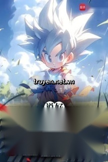 Nói Xong Công Lược Thế Giới Cấp Thấp, Ngươi Nhanh Thông Dragon Ball?