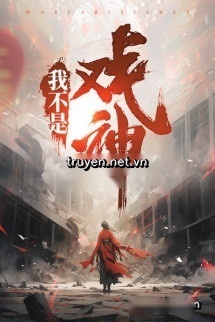 Ta Không Phải Hí Thần