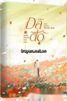 Dã Độ - Xuân Phong Lựu Hỏa