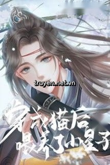 Sau Khi Xuyên Thành Mèo Ta Nuôi Nấng Tiểu Hoàng Tử