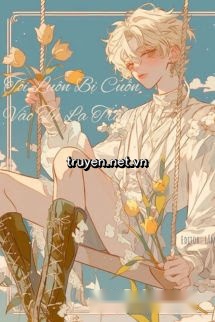 Tôi Luôn Bị Cuốn Vào Tu La Tràng