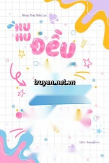 Huhu, Đều Do Em Tự Nguyện Ăn Đó