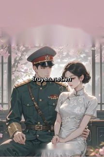 Quân Hôn 70: Quân Tẩu Xinh Đẹp Nuôi Con Chăm Chồng