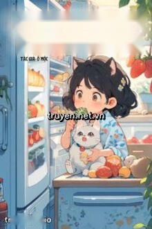 Tôi Lấp Đầy Tủ Lạnh Sinh Tồn Ở Mạt Thế