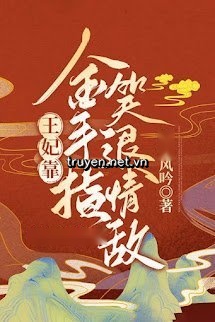Vương Phi Dựa Bàn Tay Vàng Cười Lui Tình Địch