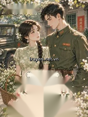 Thập Niên 70: Mỹ Nhân Đến Tây Bắc, Khiến Anh Chàng Cứng Rắn Đỏ Mặt