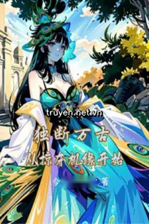 Độc Đoán Vạn Cổ Từ Cướp Đoạt Cơ Duyên Bắt Đầu