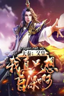 Đại Tần: Phụ Hoàng! Ta Thật Chỉ Muốn Tự Vệ A!