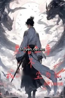 Hắc Ám Chí Tôn? Không, Ta Tuyển Hồng Trần Vì Tiên